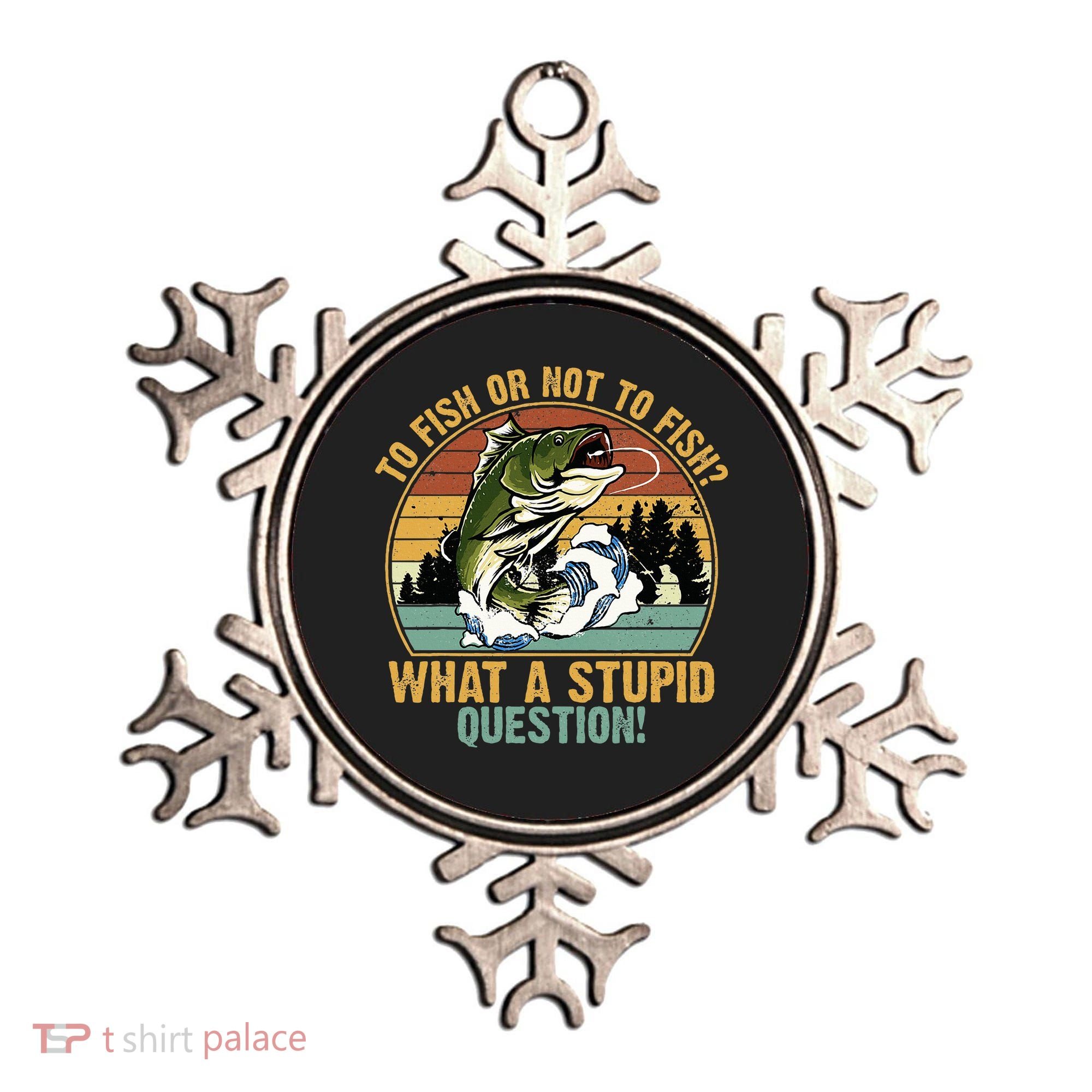 To Fish Or Not To Fish What A Stupid Question! Ornament