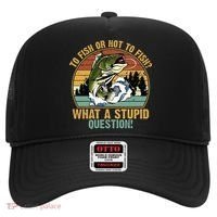 To Fish Or Not To Fish What A Stupid Question! Hat thumb 0