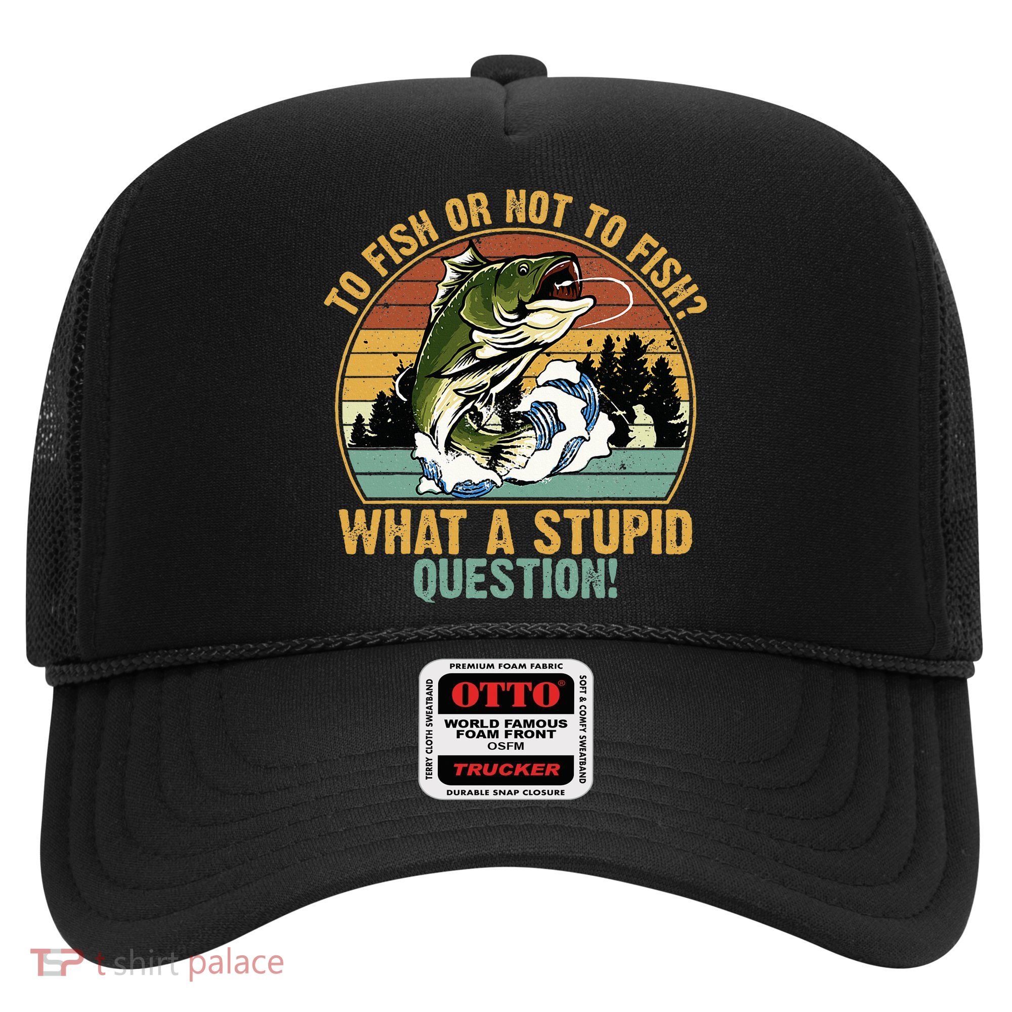 To Fish Or Not To Fish What A Stupid Question! Hat