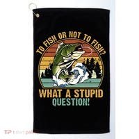 To Fish Or Not To Fish What A Stupid Question! Golf Towel thumb 0