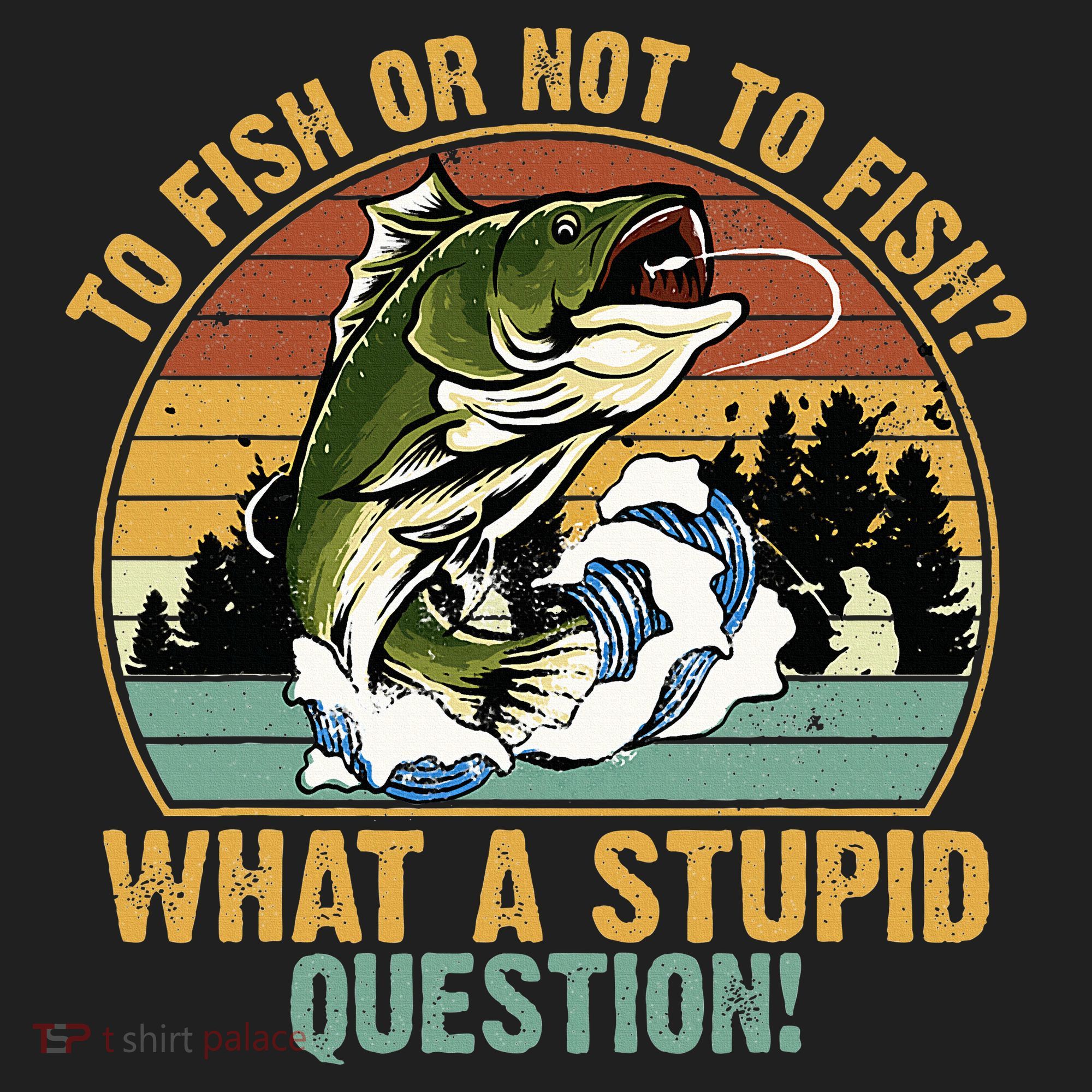 To Fish Or Not To Fish What A Stupid Question! Golf Towel