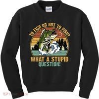 To Fish Or Not To Fish What A Stupid Question! Kids Sweatshirt thumb 0