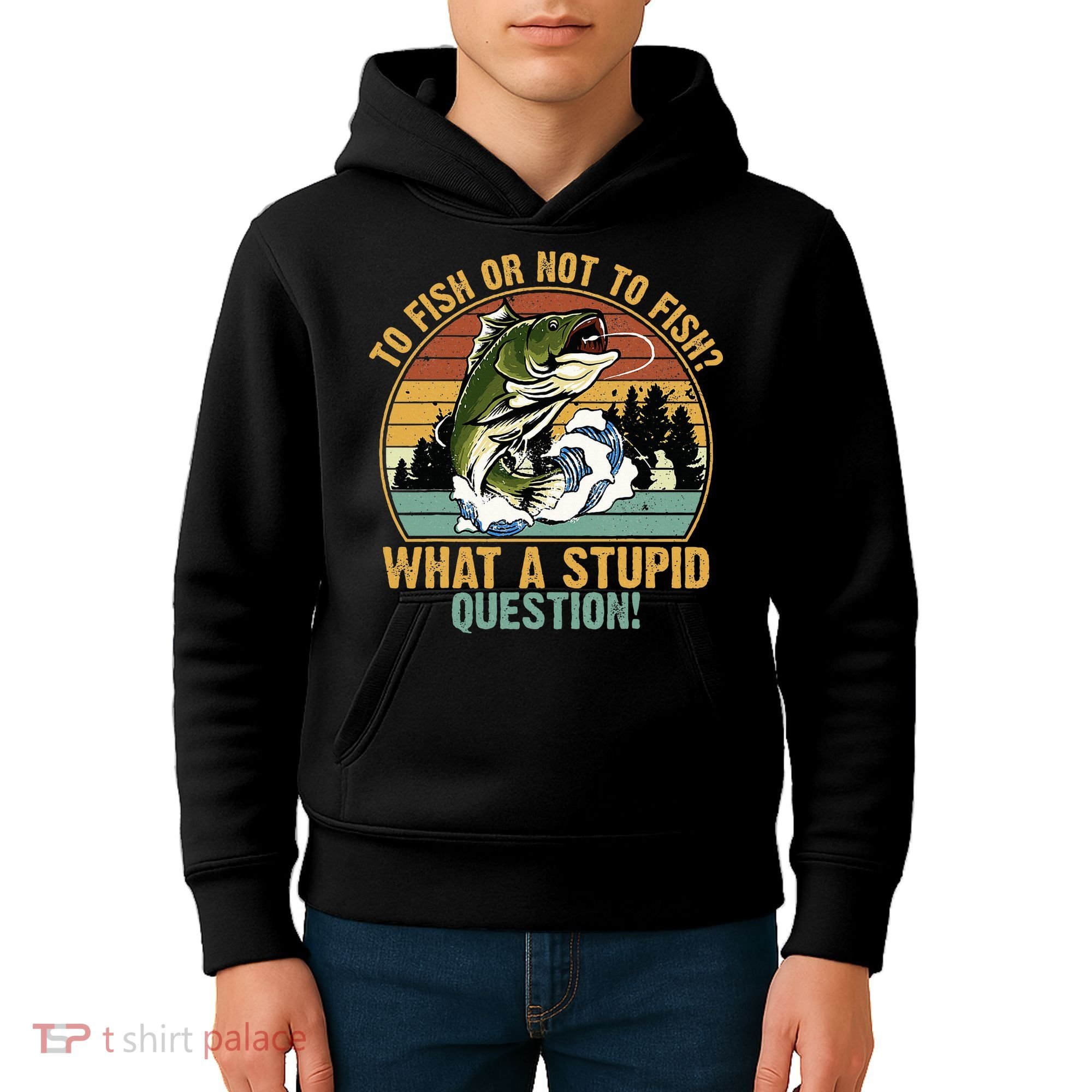 To Fish Or Not To Fish What A Stupid Question! Kids Hoodie