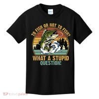 To Fish Or Not To Fish What A Stupid Question! Kids T-Shirt thumb 0