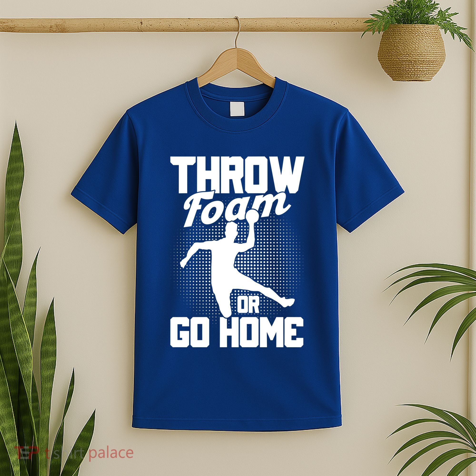 Throw Foam Or Go Home Gaga Ball Dodgeball Game Cute Gift T-Shirt