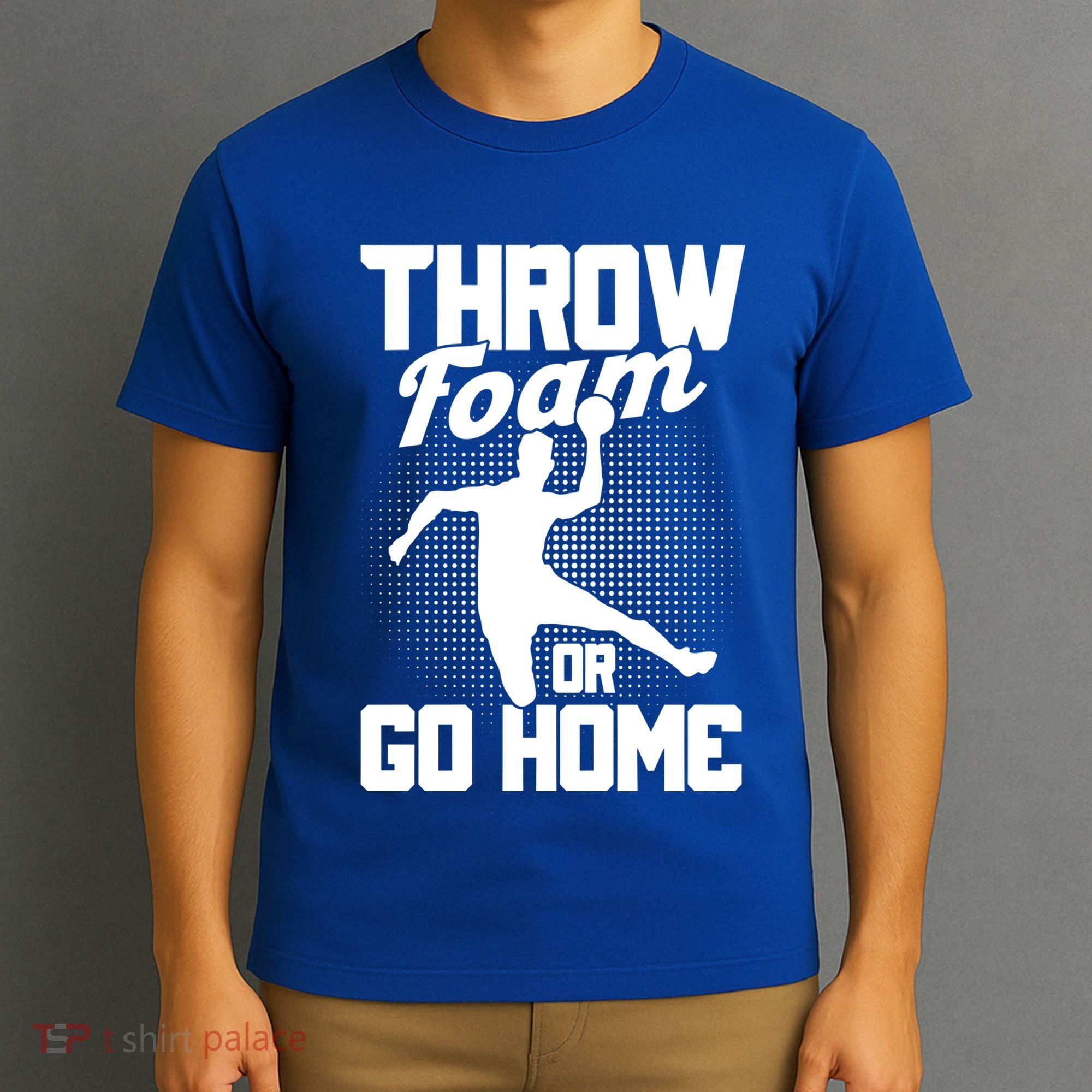 Throw Foam Or Go Home Gaga Ball Dodgeball Game Cute Gift T-Shirt