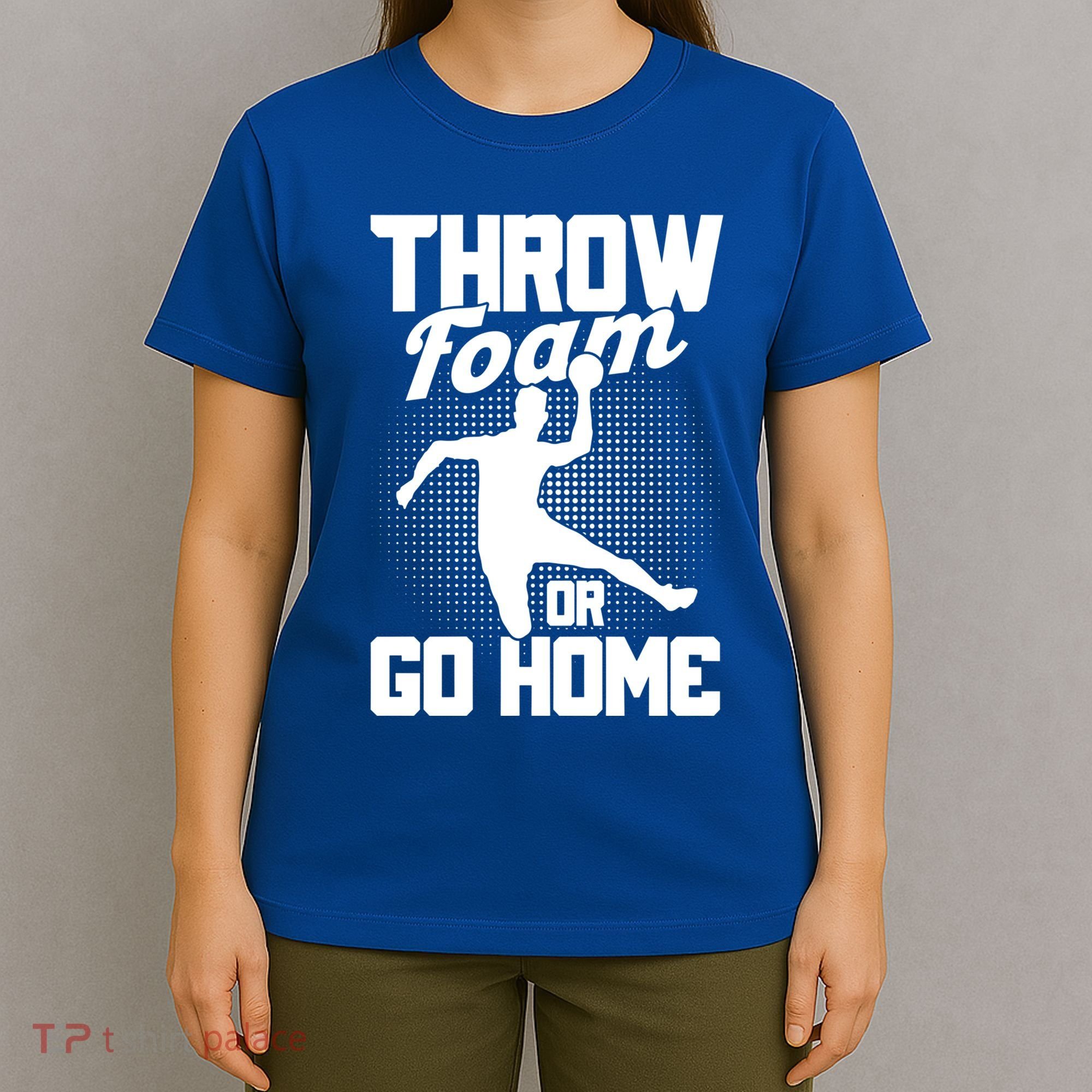 Throw Foam Or Go Home Gaga Ball Dodgeball Game Cute Gift T-Shirt