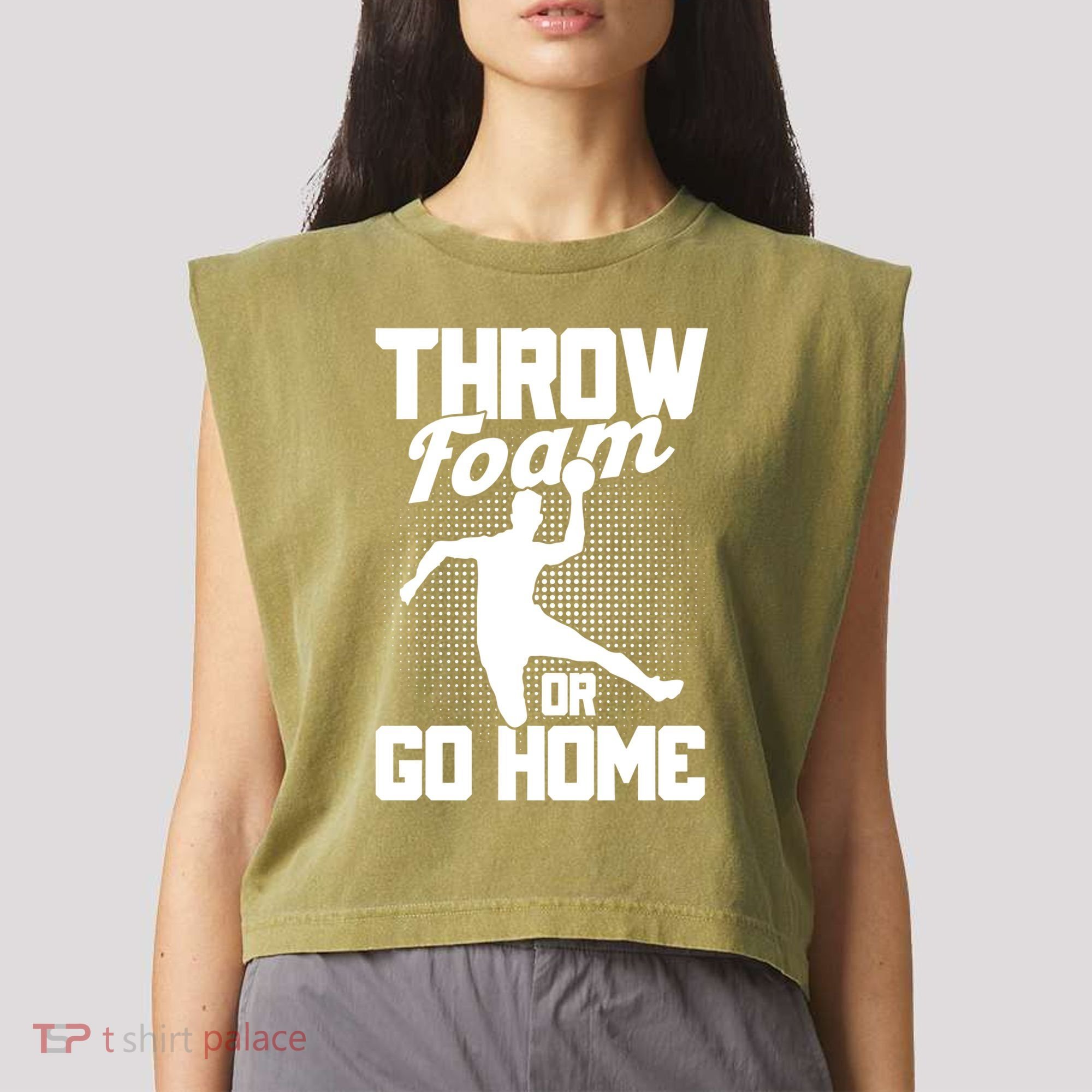 Throw Foam Or Go Home Gaga Ball Dodgeball Game Cute Gift Garment-Dyed Women's Muscle Tee