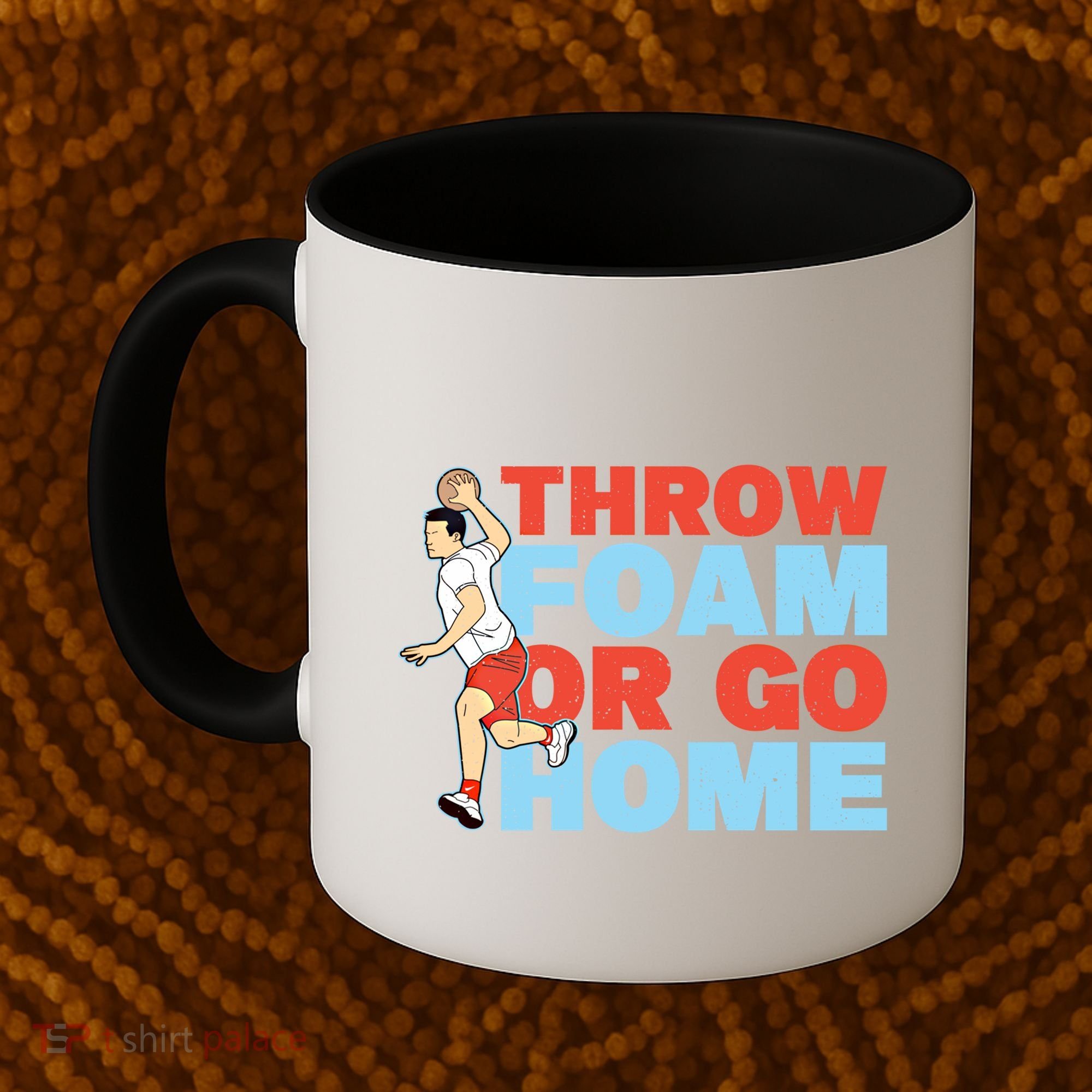 Throw Foam Or Go Home Gaga Ball Dodgeball Game Gift Coffee Mug