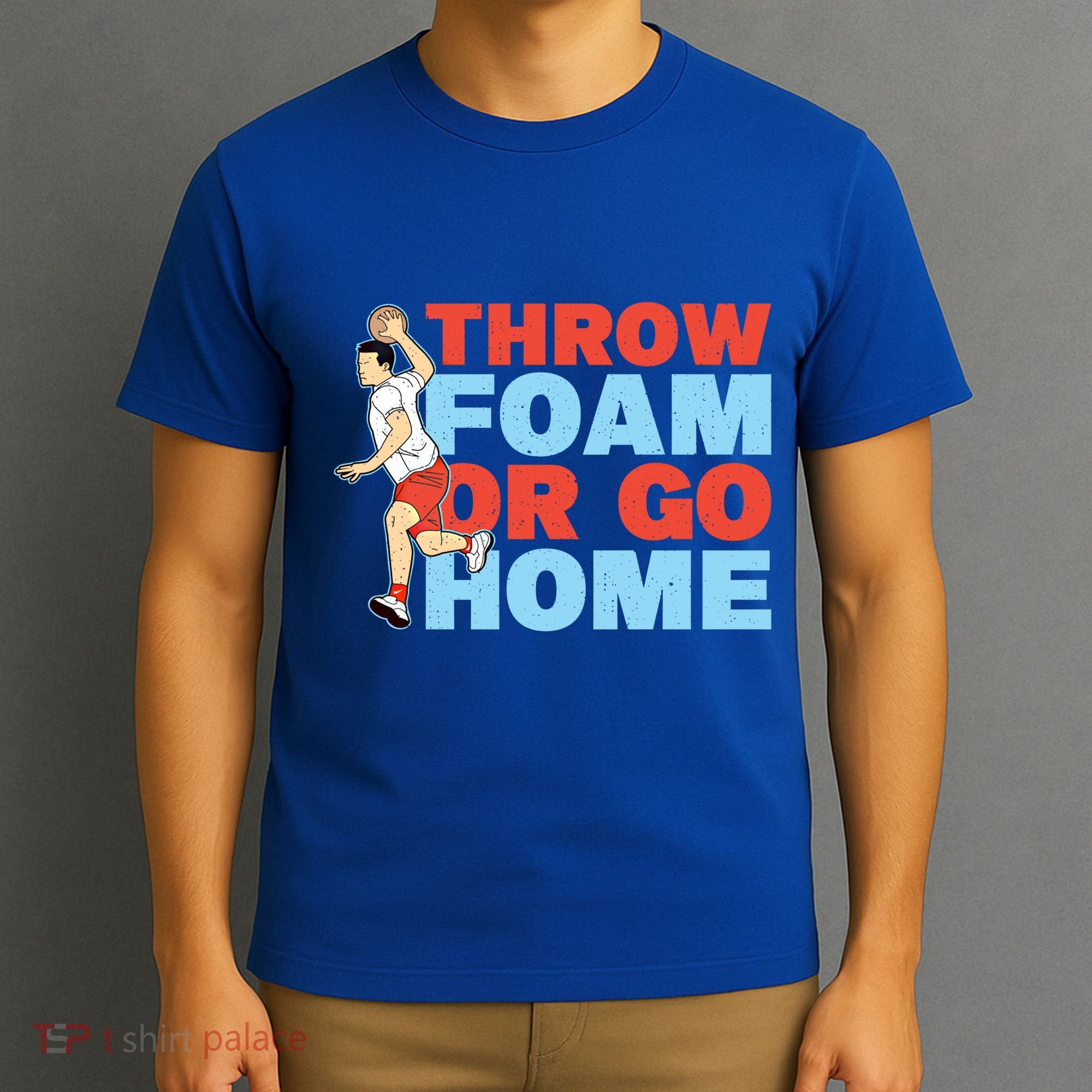 Throw Foam Or Go Home Gaga Ball Dodgeball Game Gift T-Shirt