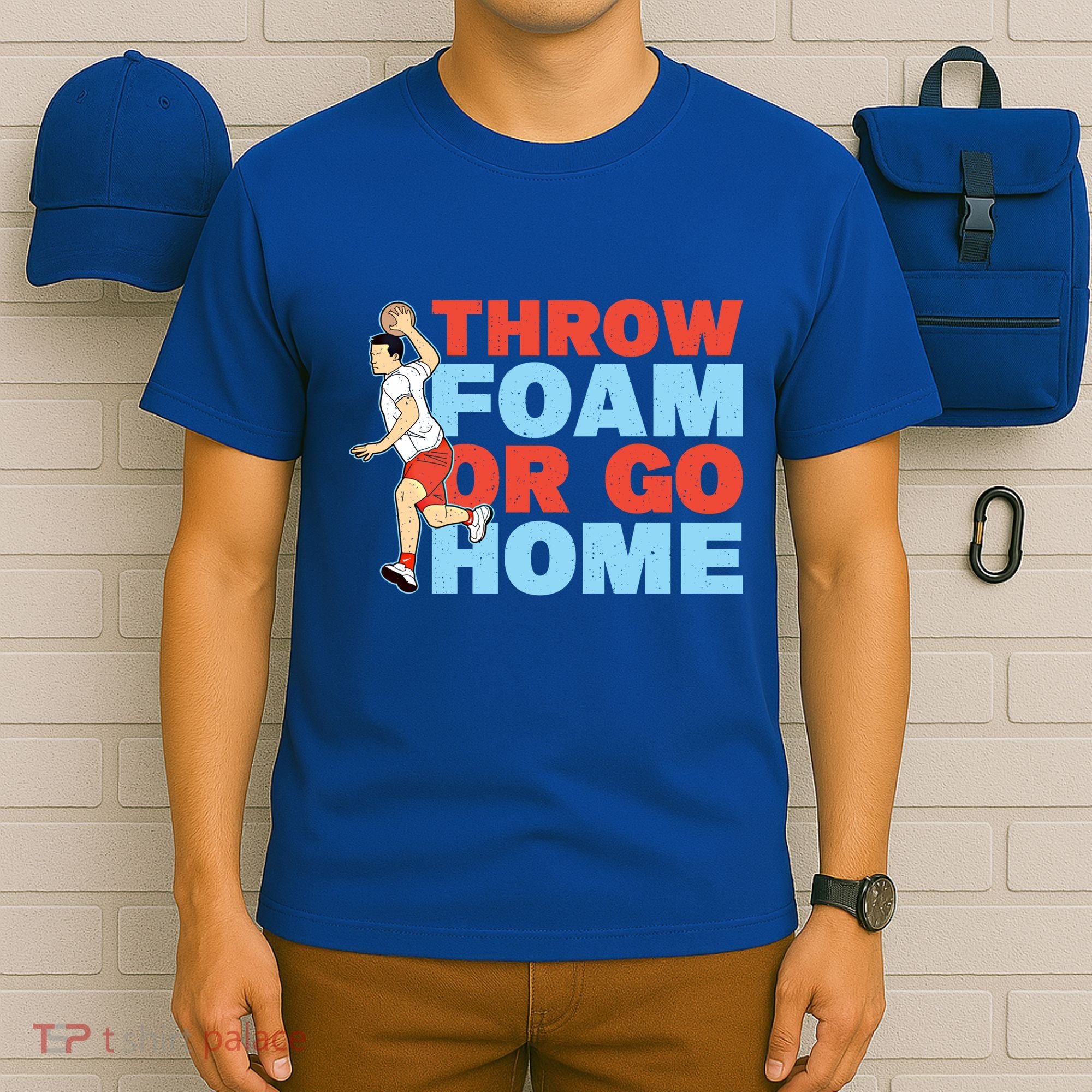 Throw Foam Or Go Home Gaga Ball Dodgeball Game Gift T-Shirt