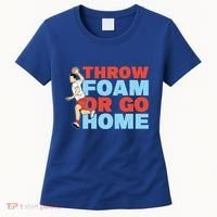 Throw Foam Or Go Home Gaga Ball Dodgeball Game Gift Women's T-Shirt thumb 0