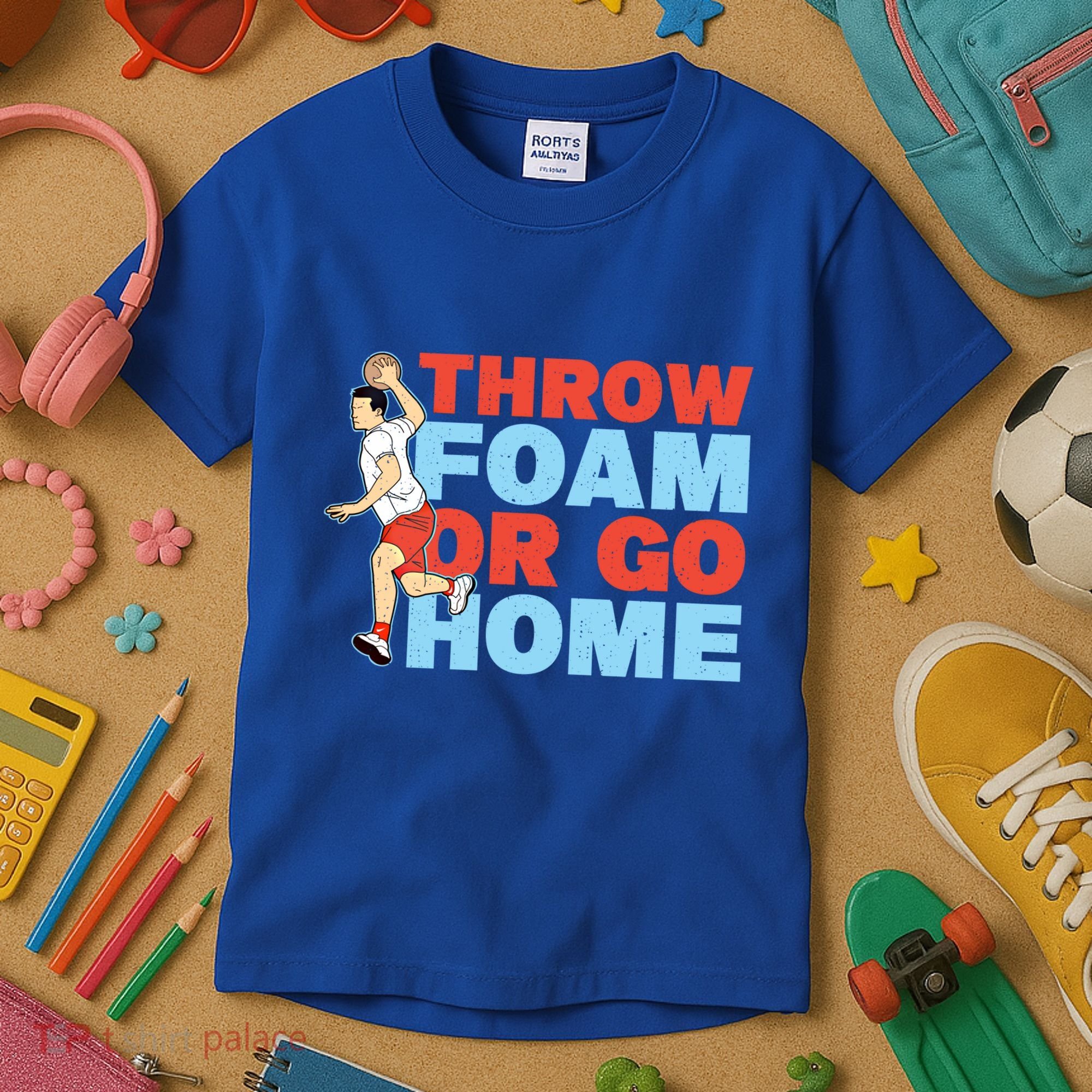 Throw Foam Or Go Home Gaga Ball Dodgeball Game Gift Kids T-Shirt