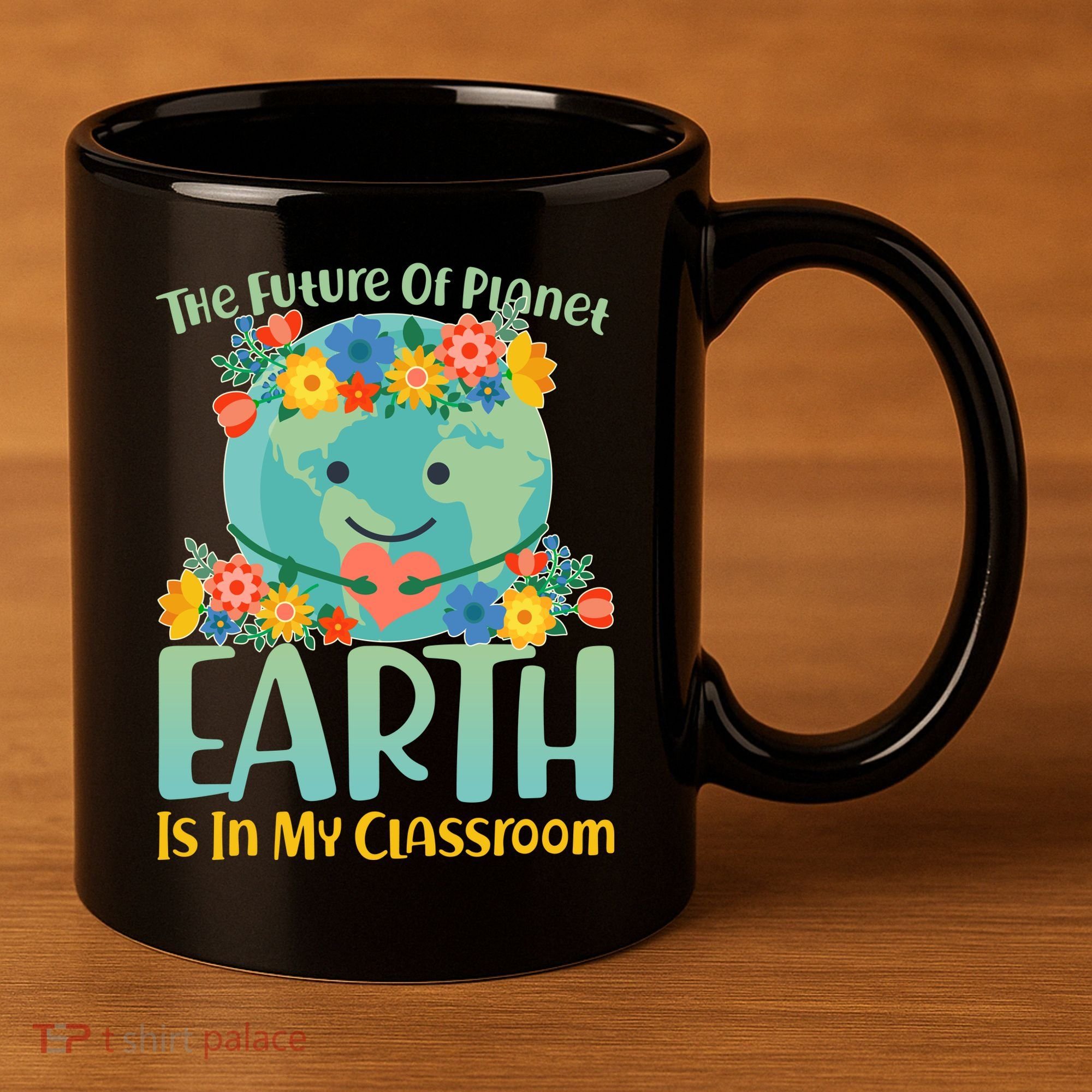 The Future Of Plant Earth Is In My Classroom 11oz C Handle Ceramic Mug
