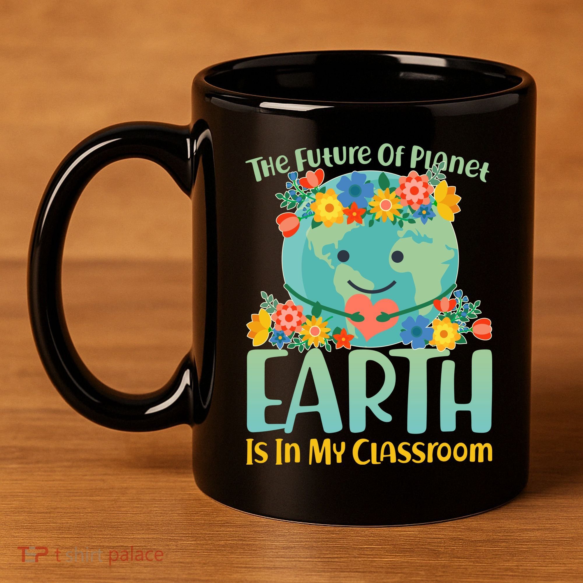 The Future Of Plant Earth Is In My Classroom 11oz C Handle Ceramic Mug