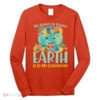 The Future Of Plant Earth Is In My Classroom Long Sleeve Shirt thumb 0