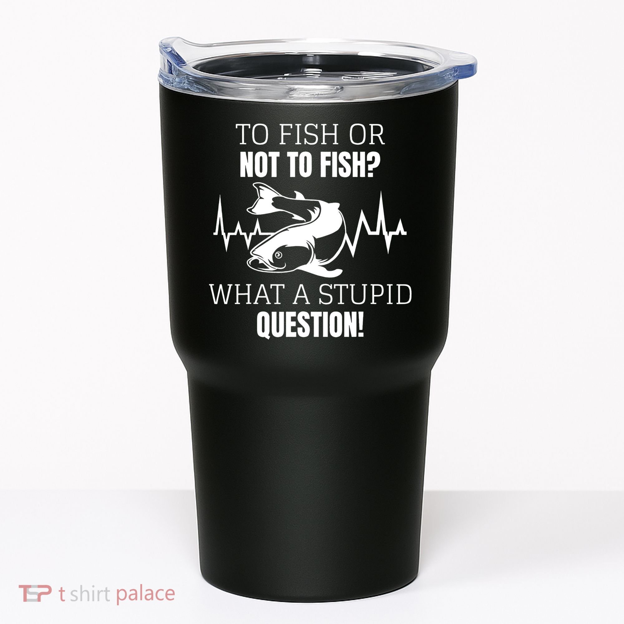 To Fish Or Not To Fish What A Stupid Question Tumbler