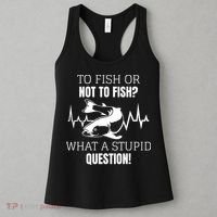 To Fish Or Not To Fish What A Stupid Question Women's Tank Top thumb 3