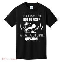 To Fish Or Not To Fish What A Stupid Question Kids T-Shirt thumb 0