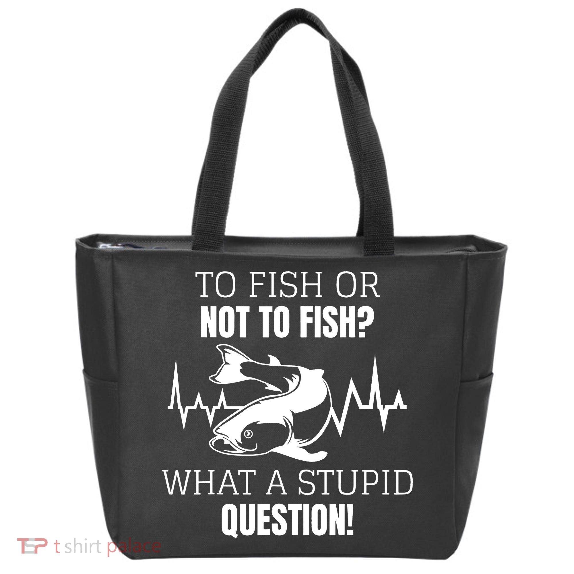 To Fish Or Not To Fish What A Stupid Question Tote Bag