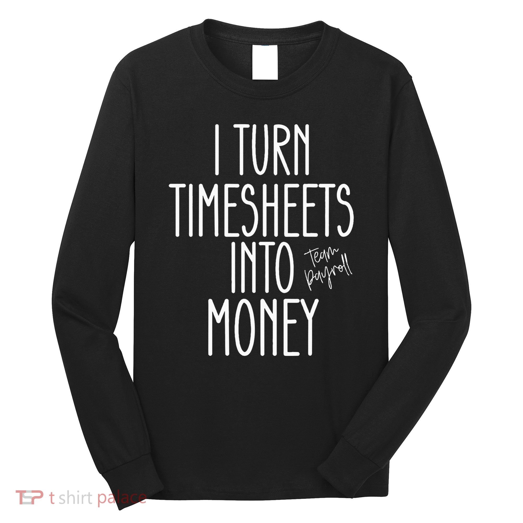 Timesheets Funny Payroll Specialist Team Payroll For Women Long Sleeve Shirt