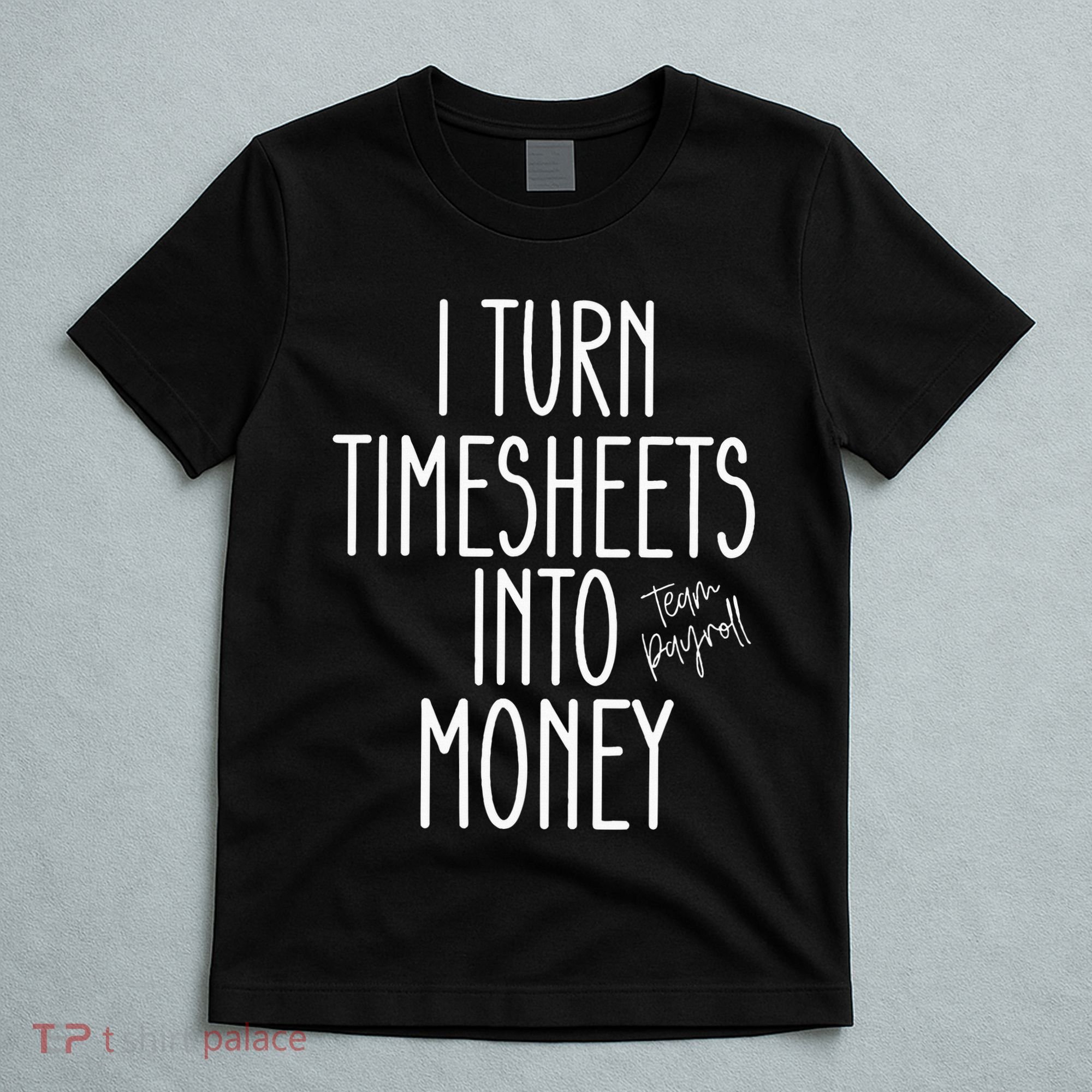 Timesheets Funny Payroll Specialist Team Payroll For Women T-Shirt