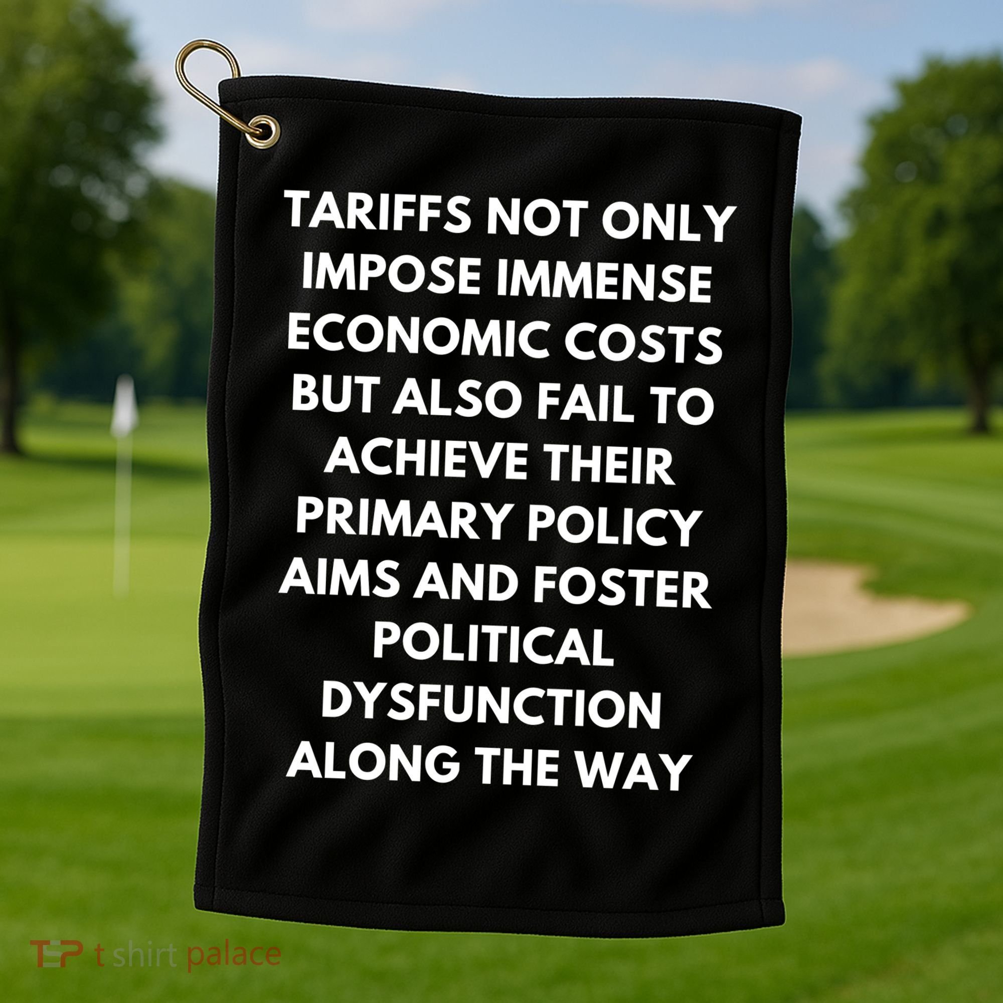 Tariffs Foster Political Dysfunction - Donald J Trump Golf Towel