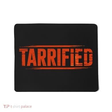 Tarrified Funny Political Mousepad