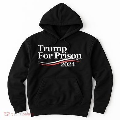 Trump For Prison 2024 Hoodie