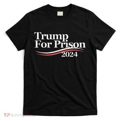 Trump For Prison 2024 T-Shirt