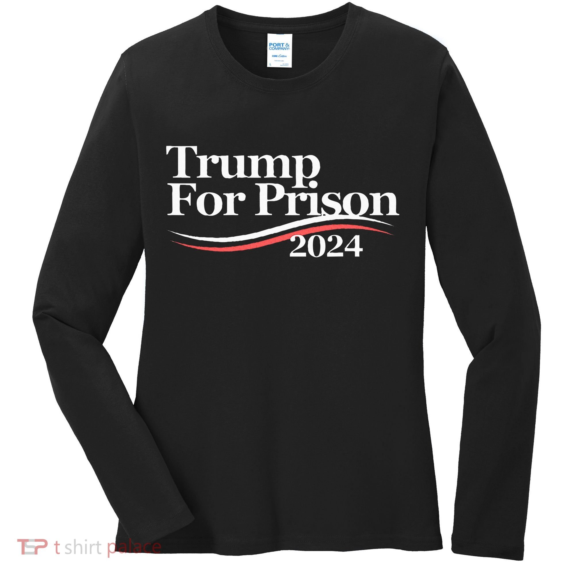 Trump For Prison 2024 Women's Long Sleeve Shirt
