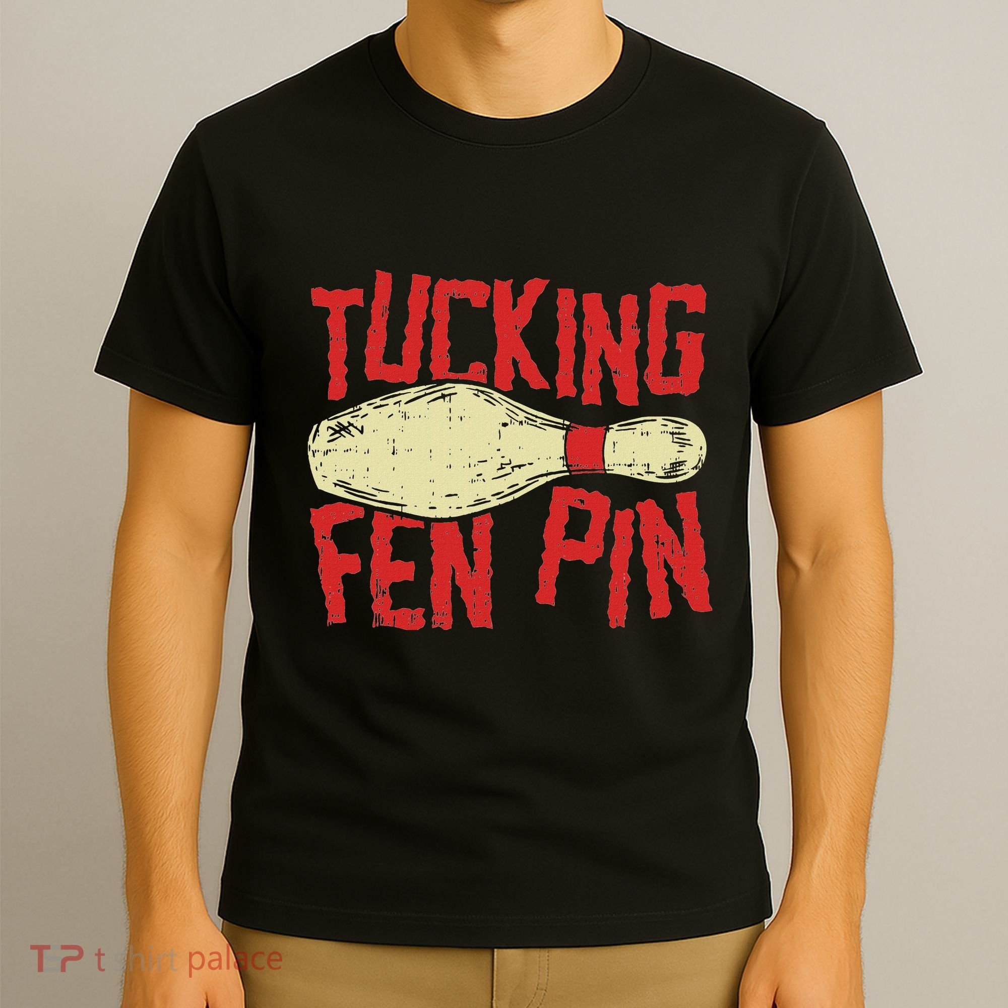 Tucking Fen Pin Adult Humor Funny Bowling League T-Shirt