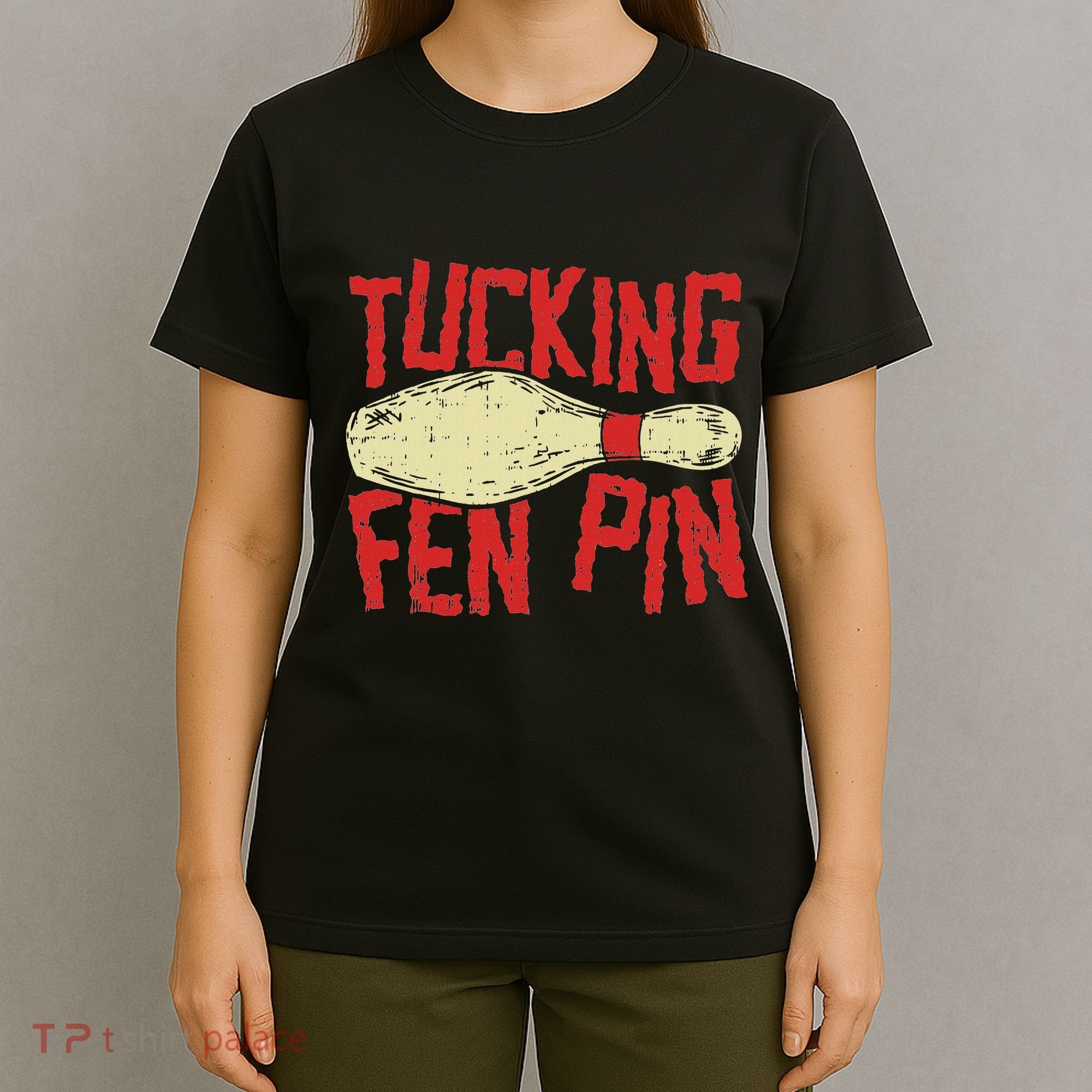 Tucking Fen Pin Adult Humor Funny Bowling League T-Shirt