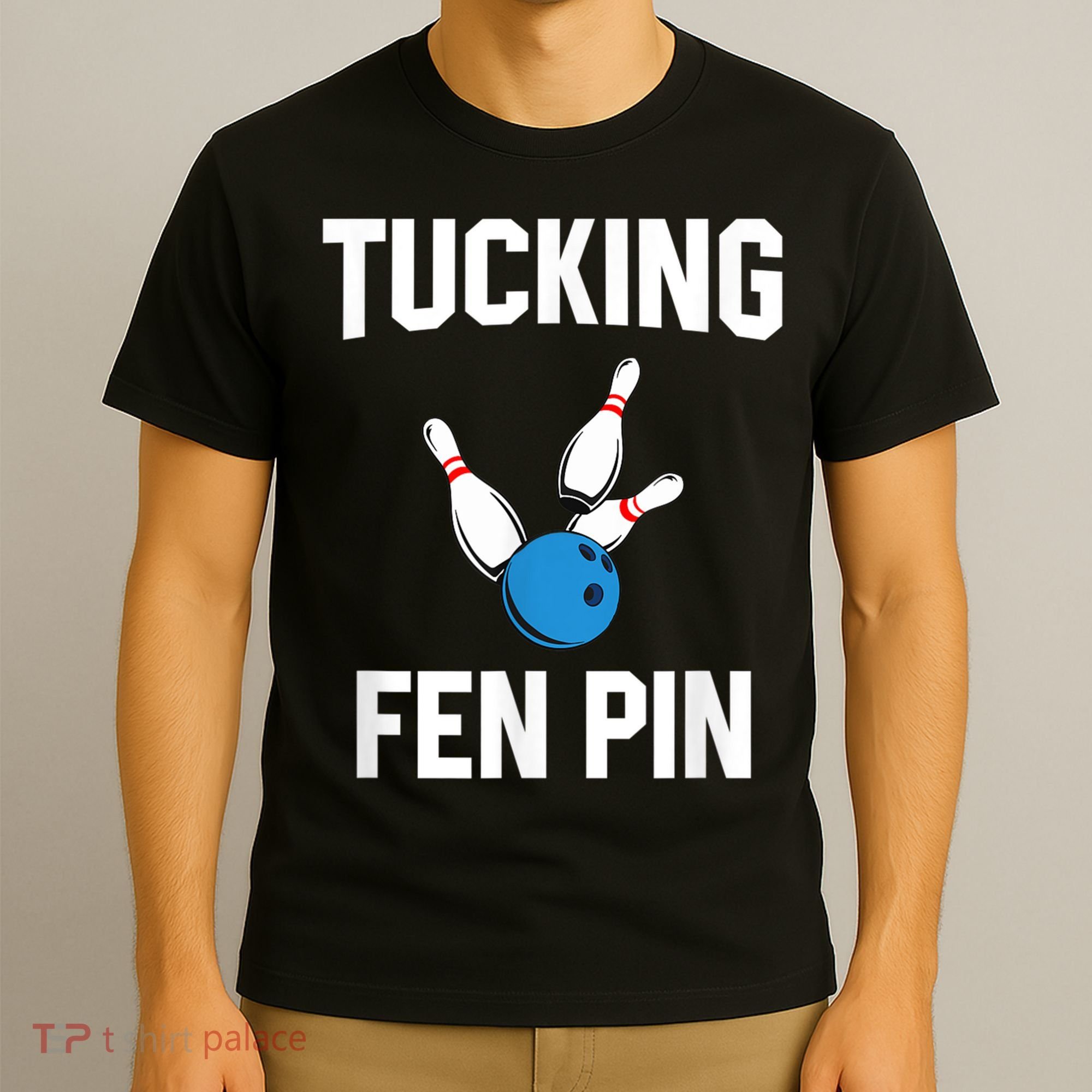 Tucking Fen Pin Funny Bowling T-Shirt