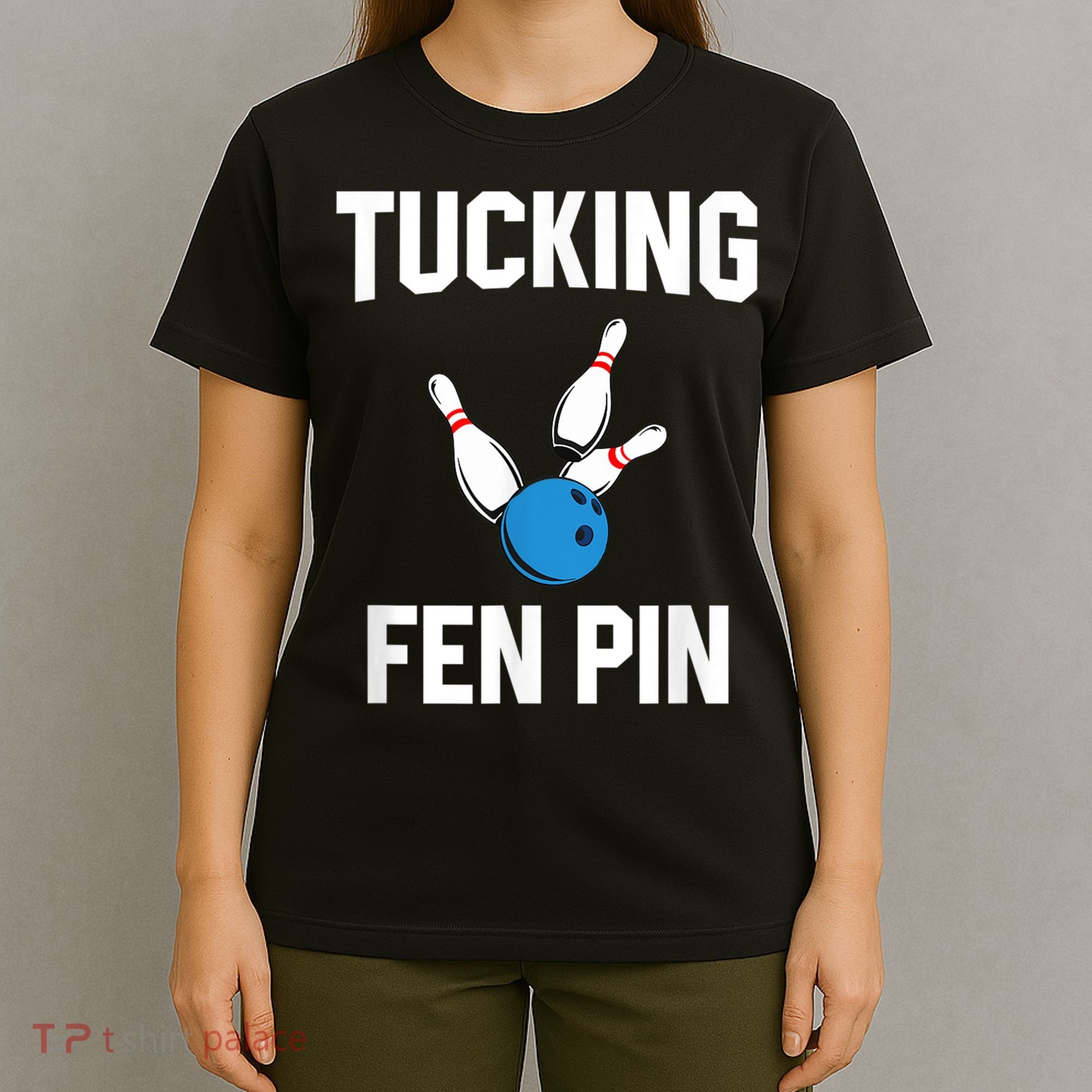 Tucking Fen Pin Funny Bowling T-Shirt