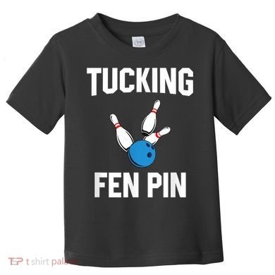 Tucking Fen Pin Funny Bowling Toddler T-Shirt