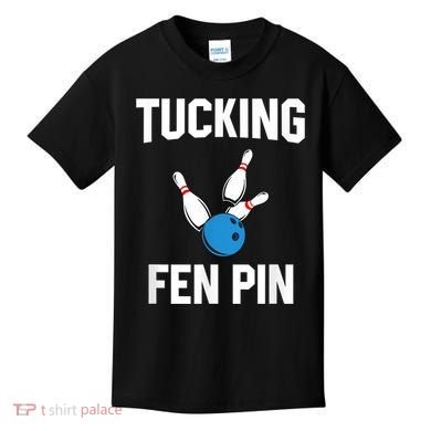Tucking Fen Pin Funny Bowling Kids T-Shirt