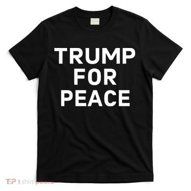 Trump For Peace T-Shirt