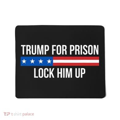Trump For Prison Lock Him Up Mousepad
