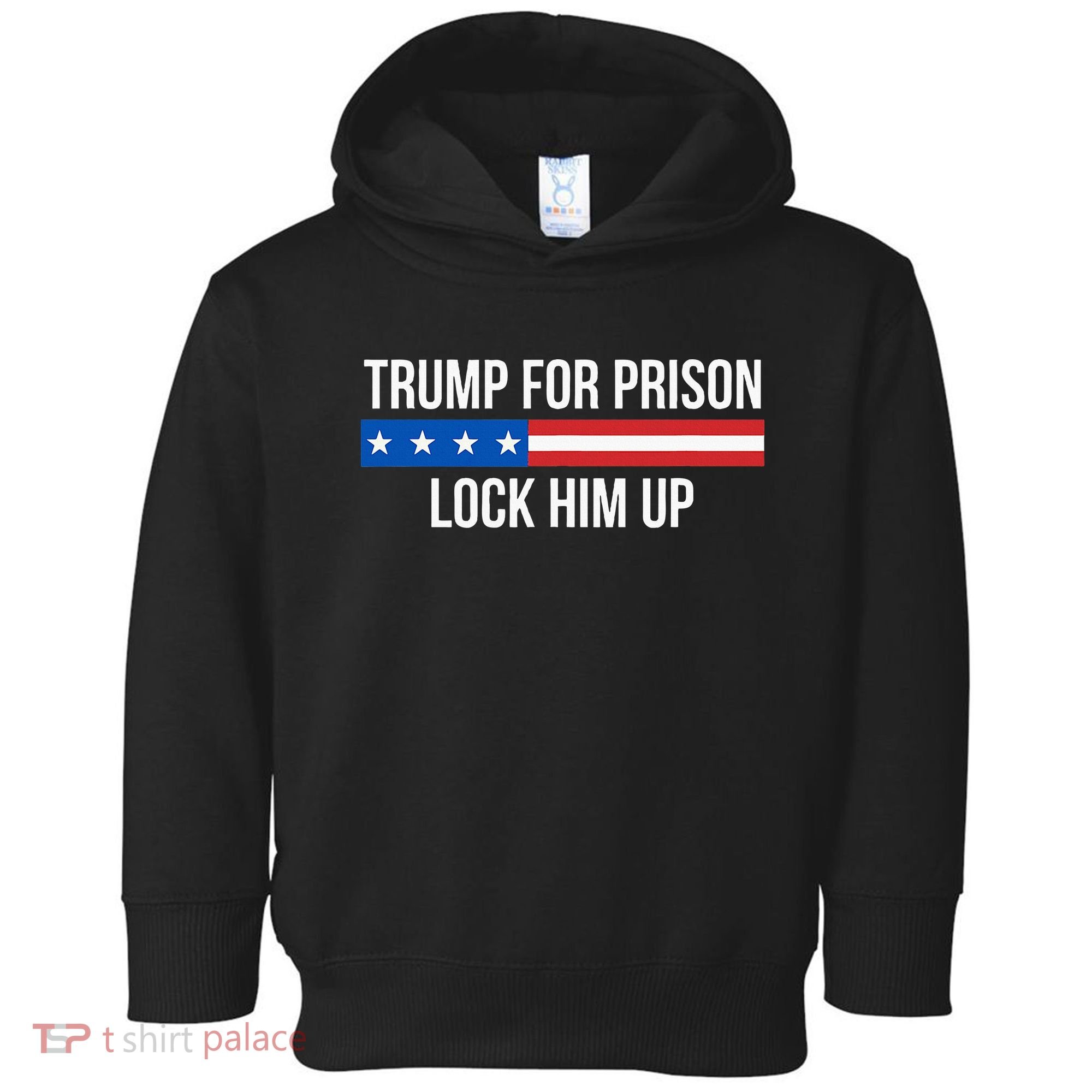 Trump For Prison Lock Him Up Toddler Hoodie