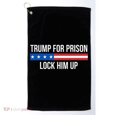 Trump For Prison Lock Him Up Golf Towel