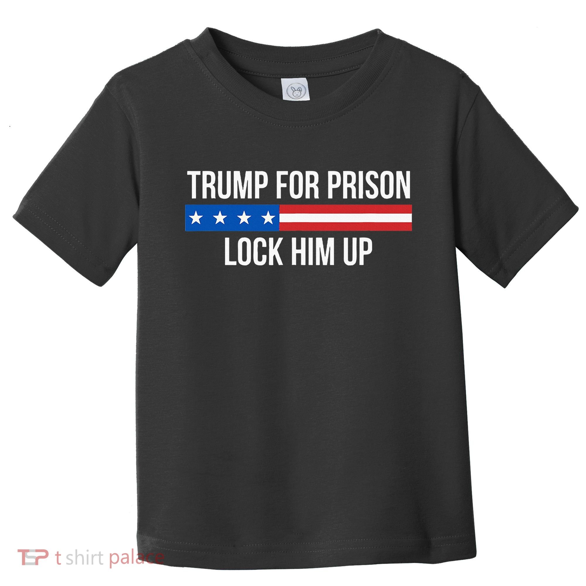 Trump For Prison Lock Him Up Toddler T-Shirt