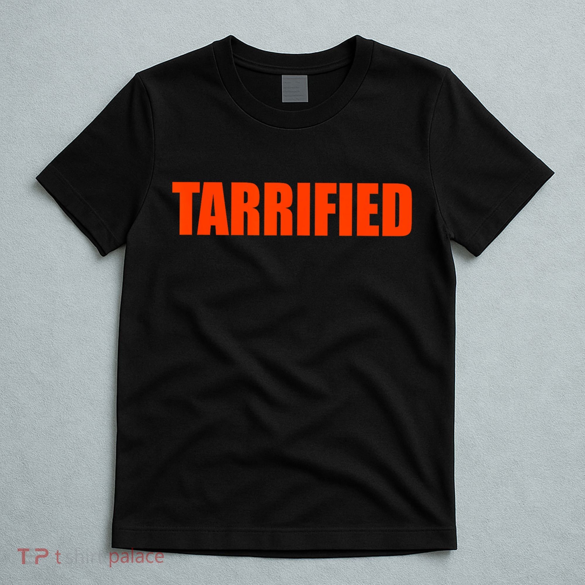 Tarrified Funny Political Humor  T-Shirt
