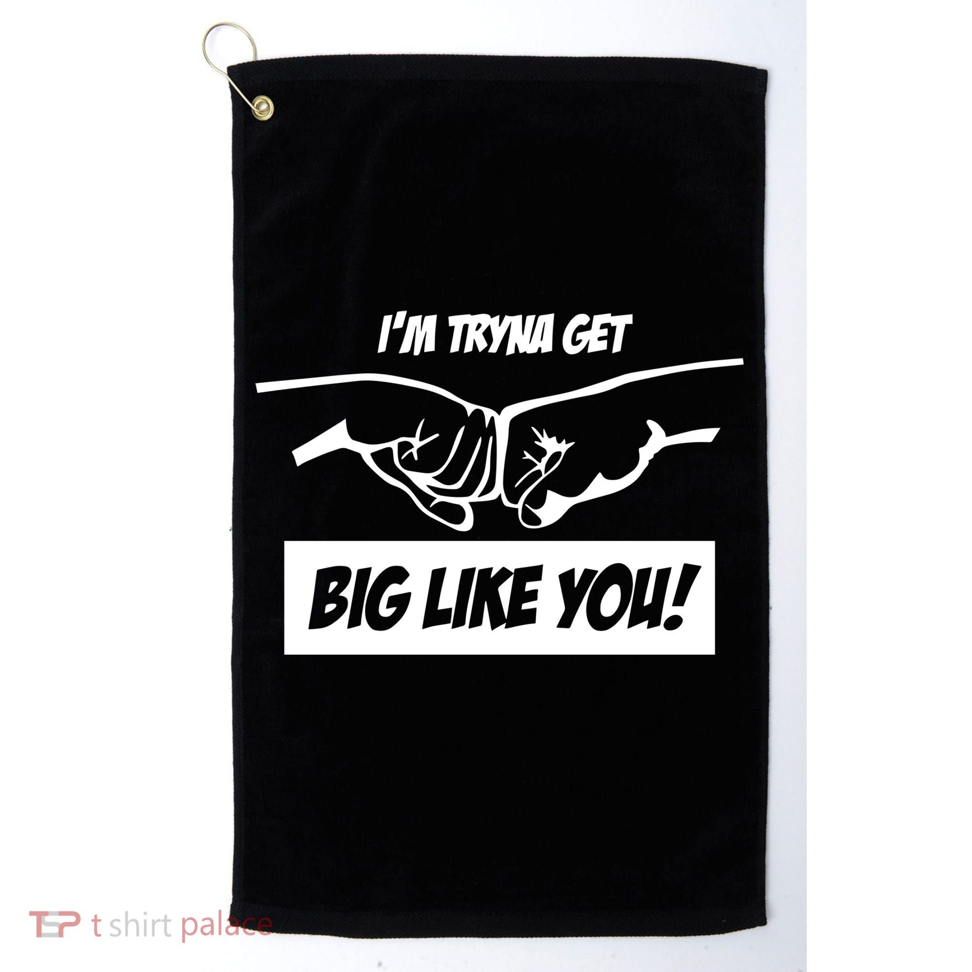 Team Full Rom IM Tryna Get Big Like You Golf Towel