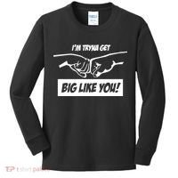 Team Full Rom IM Tryna Get Big Like You Kids Long Sleeve Shirt thumb 0