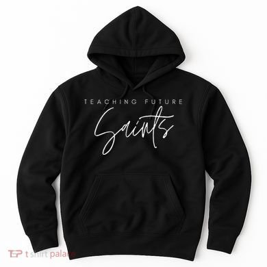 Teaching Future Saints Catholic Teacher Hoodie