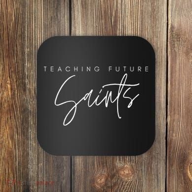 Teaching Future Saints Catholic Teacher Coaster