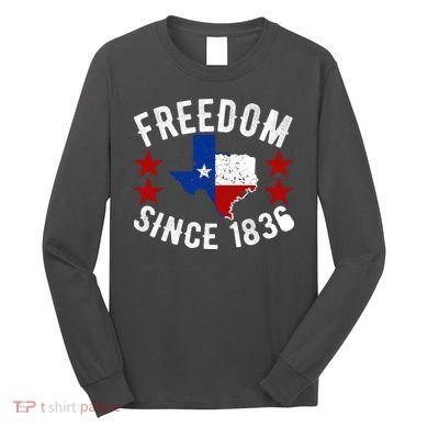 Texas Freedom Since Long Sleeve Shirt