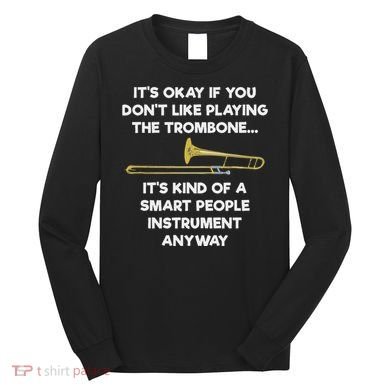 Trombone Funny Smart People Trombone Player Long Sleeve Shirt