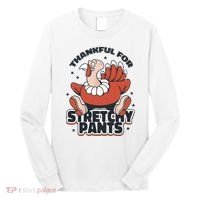 Thankful For Stretchy Pants Funny Turkey Long Sleeve Shirt thumb 0